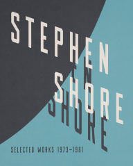 Title: Stephen Shore: Selected Works, 1973-1981, Author: Stephen Shore