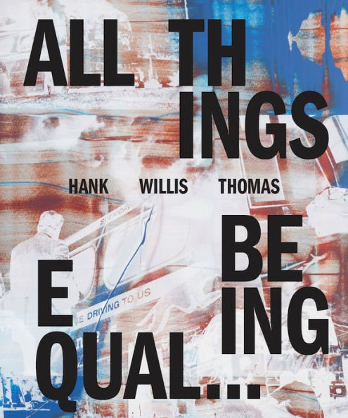 Hank Willis Thomas: All Things Being Equal