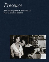 Title: Presence: The Photography Collection of Judy Glickman Lauder, Author: Judy Glickman Lauder