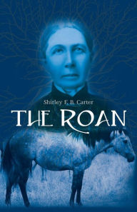 Title: The Roan, Author: Shirley F B Carter