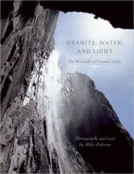 Title: Granite, Water, and Light: The Waterfalls of Yosemite Valley, Author: Michael Osborne