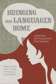 Title: Bringing Our Languages Home: Language Revitalization for Families, Author: Leanne Hinton