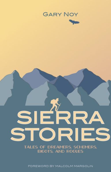 Sierra Stories: Tales of Dreamers, Schemers, Bigots, and Rogues