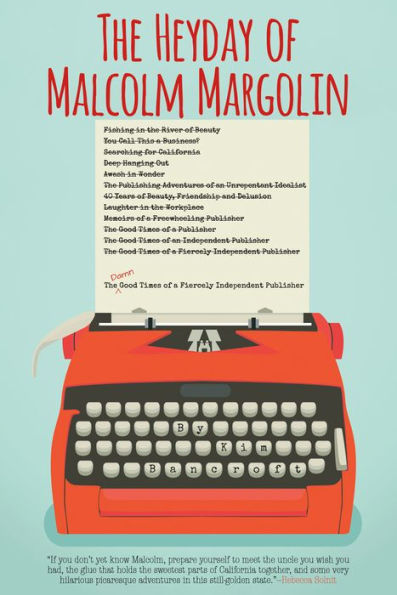 The Heyday of Malcolm Margolin: Damn Good Times a Fiercely Independent Publisher
