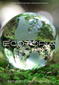 Title: Ecotopia: (40th Anniversary Ed.), Author: Ernest Callenbach