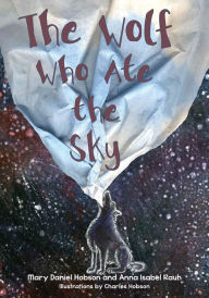 Title: The Wolf Who Ate the Sky, Author: Mary Daniel Hobson