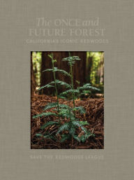 Download free books in english The Once and Future Forest: California's Iconic Redwoods 9781597144445 RTF PDF