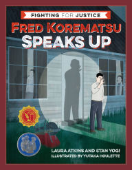 Title: Fred Korematsu Speaks Up (Fighting for Justice Series #1), Author: Laura Atkins