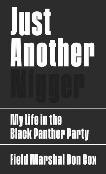 Just Another Nigger: My Life the Black Panther Party