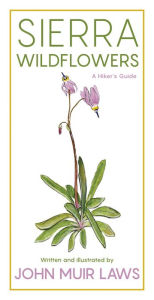 Title: Sierra Wildflowers: A Hiker's Guide, Author: John Muir Laws