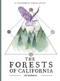 Free book samples download The Forests of California: A California Field Atlas by Obi Kaufmann 9781597144797