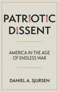 E-books free download for mobile Patriotic Dissent: America in the Age of Endless War 9781597145220 ePub RTF by Daniel A. Sjursen