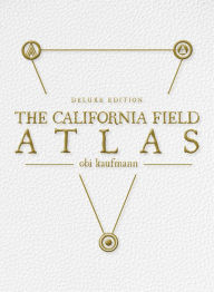 Title: The California Field Atlas: Deluxe Edition, Author: Obi Kaufmann