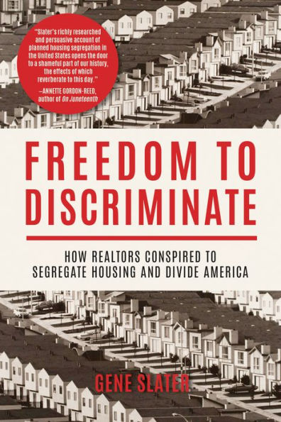 Freedom to Discriminate: How Realtors Conspired Segregate Housing and Divide America