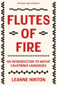 Title: Flutes of Fire: An Introduction to Native California Languages Revised and Updated, Author: Leanne Hinton