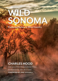 Title: Wild Sonoma: Exploring Nature in Wine Country, Author: Charles Hood