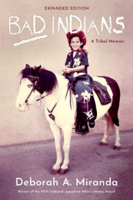 Title: Bad Indians (Expanded Edition): A Tribal Memoir, Author: Deborah Miranda