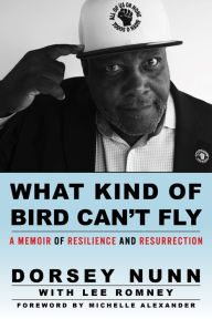Free textbooks ebooks download What Kind of Bird Can't Fly: A Memoir of Resilience and Resurrection MOBI iBook FB2 by Dorsey Nunn, Lee Romney, Michelle Alexander 9781597146326