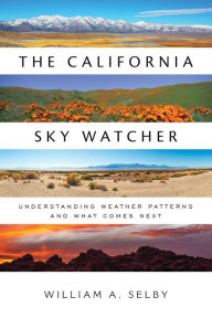 Title: The California Sky Watcher: Understanding Weather Patterns and What Comes Next, Author: William A. Selby