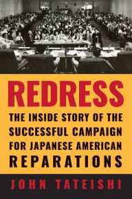 Title: Redress: The Inside Story of the Successful Campaign for Japanese American Reparations, Author: John Tateishi