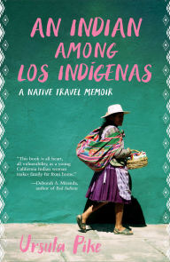 Title: An Indian Among Los Indígenas: A Native Travel Memoir, Author: Ursula Pike