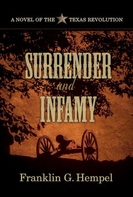 Surrender and Infamy: A Novel of the Texas Revolution