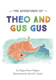 Title: The Adventures of Theo and Gus Gus, Author: David C Taylor