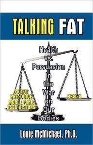 Title: Talking Fat: Health vs. Persuasion in the War on Our Bodies, Author: Lonie McMichael