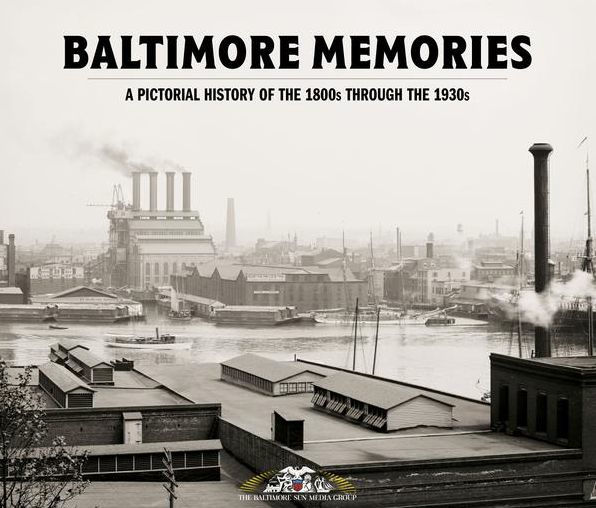 Baltimore Memories: A Pictorial History of the mid 1800s through the 1930s