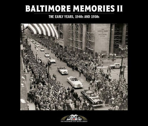 Baltimore Memories Ii The Early Years 1940s And 1950s By