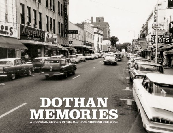 Dothan Memories: A Pictorial History of the mid-1800s through the 1960s