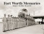 Fort Worth Memories II: The 1940s, '50s and '60s