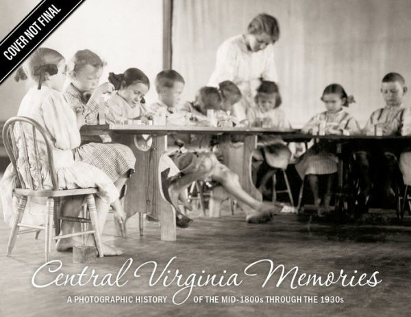 Central Virginia Memories: A Photographic History of the mid-1800s through the 1930s