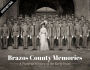 Brazos County Memories: A Photographic History of the Early Years