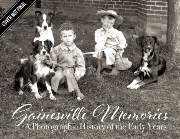 Gainesville Memories: A Photographic History of the Early Years