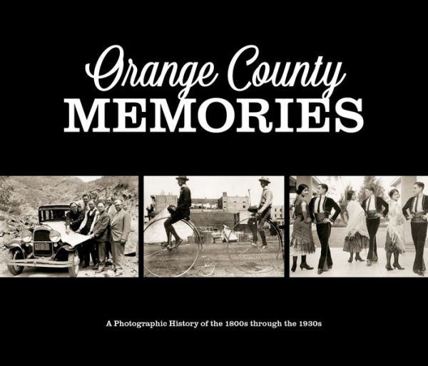 Orange County Memories: A Photographic History of the 1800s through the 1930s