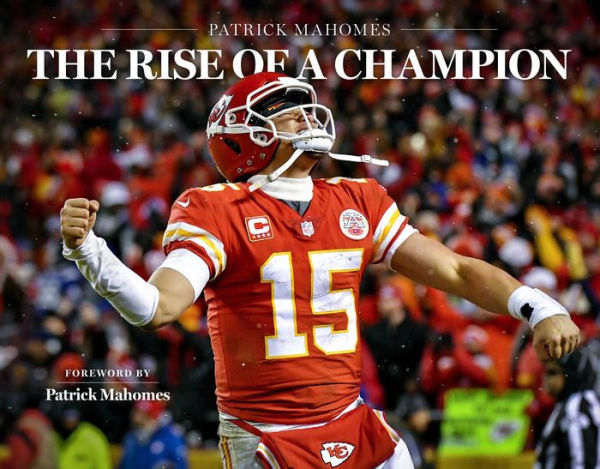 Patrick Mahomes: The Rise of a Champion - Foreword by: Patrick Mahomes