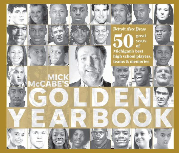 Mick McCabe's Golden Yearbook: 50 Great Years of Michigan's Best High School Players, Teams & Memories