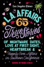 L.A. Affairs: True Stories of Nightmare Dates, Love at First Sight, Heartbreak and Happily Ever Afters in Southern California