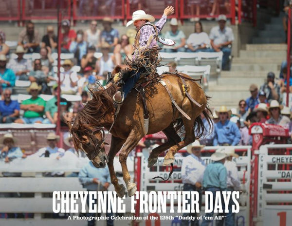 Cheyenne Frontier Days: A Photographic Celebration of the 125th Cheyenne Frontier Days