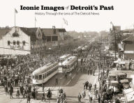 Free download books in pdf file Iconic Images of Detroit's Past: History Through the Lens of The Detroit News 9781597259958 iBook CHM