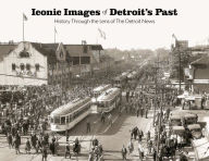 Download ebooks english Iconic Images of Detroit's Past: History Through the Lens of The Detroit News 9781597259958 by 