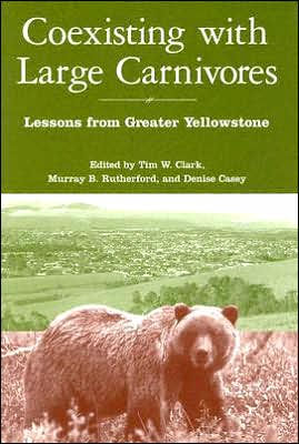 Coexisting with Large Carnivores: Lessons From Greater Yellowstone / Edition 1