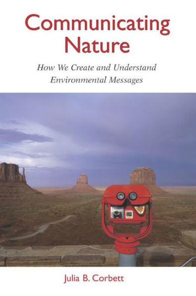 Communicating Nature: How We Create and Understand Environmental Messages / Edition 2