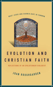 Title: Evolution and Christian Faith: Reflections of an Evolutionary Biologist, Author: Joan Roughgarden