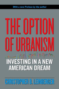 Title: The Option of Urbanism: Investing in a New American Dream, Author: Christopher B. Leinberger