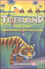 Title: Tigerland and Other Unintended Destinations, Author: Eric Dinerstein