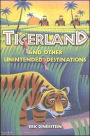 Tigerland and Other Unintended Destinations