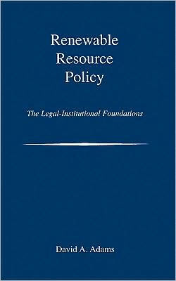 Renewable Resource Policy: The Legal-Institutional Foundations / Edition 1