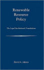 Renewable Resource Policy: The Legal-Institutional Foundations / Edition 1